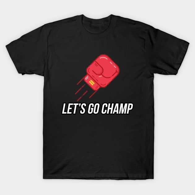 Lets Go Champ Meme T-Shirt by FutureGadgetsToday